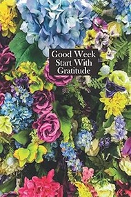 Gratitude Journal: Good Week Start With Gratitude, A 52 Week Guide To Cultivate An Attitude Of Grati