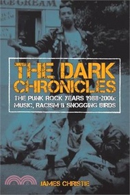 The Dark Chronicles: The Punk Rock Years 1988-2006: Music, Racism &amp; Snogging Birds