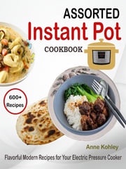 Assorted Instant Pot Cookbook Anne Kohley
