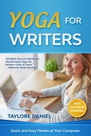 Yoga for Writers: Quick and Easy Fitness at Your Computer Taylore Daniel