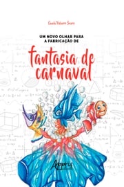 Um Novo Olhar para a Fabricação de Fantasia de Carnaval Camila Vidaurre Soares