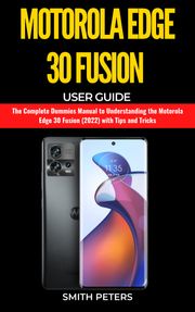 Motorola Edge 30 Fusion User Guide Smith Peters