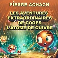 Les Aventures Extraordinaires de Coops l'Atome de Cuivre (French Edition)