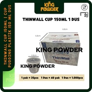 THINWALL CUP 150ML | CUP PUDDING PLASTIK 150 ML DUS
