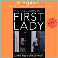 First Lady - Intrigue at the Court of Carrie and Boris Johnson by Michael Ashcroft (UK edition, hard