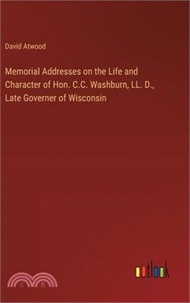 49950.Memorial Addresses on the Life and Character of Hon. C.C. Washburn, LL. D., Late Governer of Wisconsin