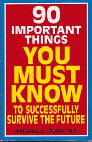 90 Important Things You Must Know to Successfully Survive the Future Marshall Stearn