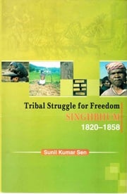 Tribal Struggle for Freedom Singhbhum 1820-1858 Sunil Kumar Sen