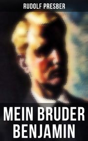 Mein Bruder Benjamin Rudolf Presber