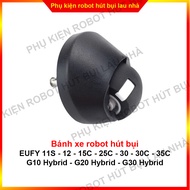 Bánh xe trước bánh xe điều hướng robot hút bụi Eufy 11S - 12 - 15C - 25C - 30 - 30C - 35C - G10 - G2