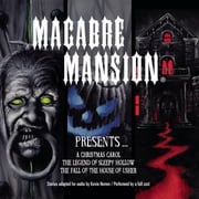 Macabre Mansion Presents … A Christmas Carol, The Legend of Sleepy Hollow, and The Fall of the House of Usher Kevin Herren