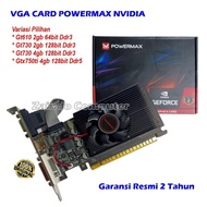 VGA CARD POWERMAX GT610 2GB 64BIT VGA CARD POWERMAX GT730 2GB 128BIT VGA CARD POWERMAX GT730 4GB 128