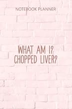 Notebook Planner What Am I Chopped Liver Funny Sarcastic Saying: Monthly, Goals, 6x9 inch, Passion, 