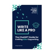 Write Like A Pro The ChatGPT Guide for Crafting Killer Copywriting by G. Spanidis