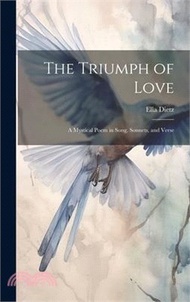 48803.The Triumph of Love: A Mystical Poem in Song, Sonnets, and Verse