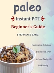 Paleo Instant Pot Beginner’s Guide Stephanie Banz