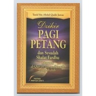Dzikir pagi petang dan sesudah shalat fardhu menurut Al- Quran dan As-Sunnah yang shahih