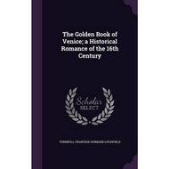The Golden Book of Venice; A Historical Romance of the 16th Century by Francese Hubbard Litchfield T