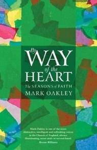 By Way of the Heart : The Seasons of Faith by Mark Oakley (UK edition, paperback)
