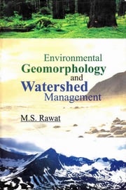 Environmental Geomorphology and Watershed Management: A Study from Central Himalaya M. Rawat, S.