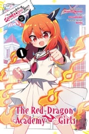 I've Been Killing Slimes for 300 Years and Maxed Out My Level Spin-off: The Red Dragon Academy for Girls, Vol. 1 Kisetsu Morita