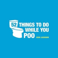52 Things to Do While You Poo : Puzzles, Activities and Trivia to Keep You Occu by Hugh Jassburn (UK