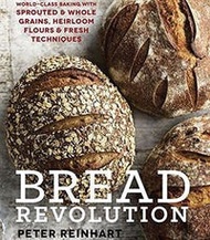 Bread Revolution: World-Class Baking With Sprouted And Whole Grains, Heirloom Flours And Fresh Techn