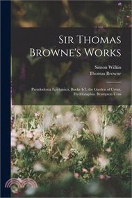 5519.Sir Thomas Browne's Works: Pseudodoxia Epidemica, Books 4-7. the Garden of Cyrus. Hydriotaphia. Brampton Urns