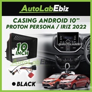 Proton Persona / Iriz 2022 Android Player Casing 10" inch (with Socket Proton)