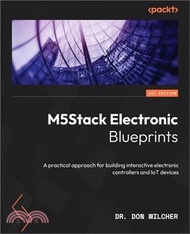 14328.M5Stack Electronic Blueprints: A practical approach for building interactive electronic controllers and IoT devices