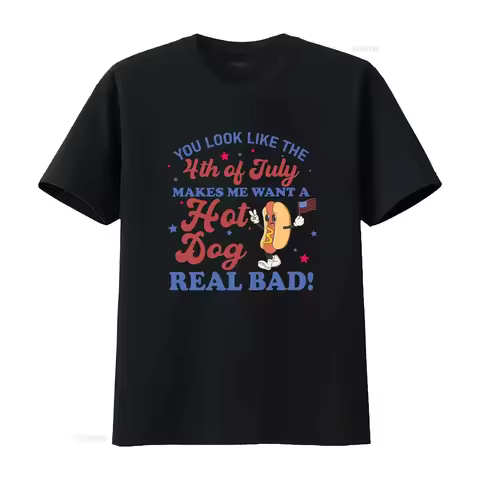 Funny 4th July T Shirt You Look Like The Of Makes Me Want A Hot Dog Real Bad Independence Day Lover 