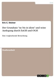Der Grundsatz 'ne bis in idem' und seine Auslegung durch EuGH und OGH Eric C. Steiner