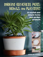 Making Concrete Pots, Bowls, and Planters Hester van Overbeek