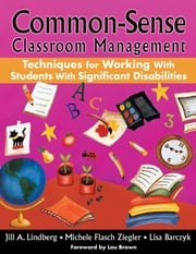 Common-Sense Classroom Management Techniques for Working With Students With Significant Disabilities Jill A. Lindberg