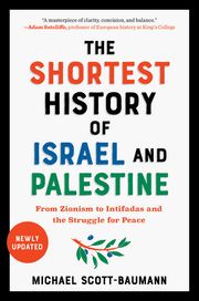 The Shortest History of Israel and Palestine: From Zionism to Intifadas and the Struggle for Peace (Shortest History) Michael Scott-Baumann
