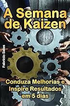 A Semana de Kaizen: Conduza Melhorias e Inspire Resultados em 5 dias (Portuguese Edition)