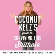 Coconut Kelz's Guide to Surviving this Shithole Lesego Tlhabi