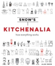 Snow's Kitchenalia: How everything works Alan Snow