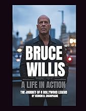 Bruce Willis 2025: A Life in Action – The Man, the Movies, the Legacy