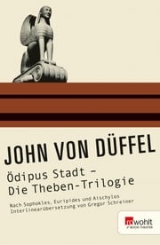 Ödipus Stadt - Die Theben-Trilogie John von Düffel