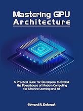 Mastering GPU Architecture: A Practical Guide for Developers to exploiting the Powerhouse of Modern 