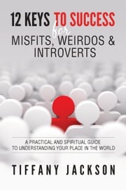12 Keys to Success for Misfits, Weirdos &amp; Introverts Tiffany Jackson