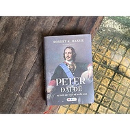 (Bìa cứng) PETER ĐẠI ĐẾ - SỰ TRỖI DẬY CỦA ĐẾ QUỐC NGA - Robert K. Massie - Tôn Quang Toàn dịch - Bác