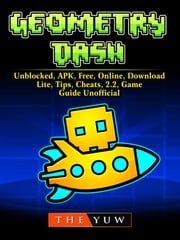 Geometry Dash, Unblocked, APK, Free, Online, Download, Lite, Tips, Cheats, 2.2, Game Guide Unofficial The Yuw