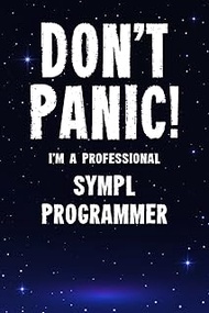 Don't Panic! I'm A Professional SYMPL Programmer: Customized Lined Notebook Journal Gift For A Quali