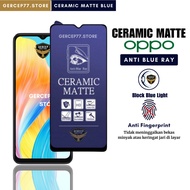 Ceramic Matte Anti Blue Ray Oppo A18 A17 A17k A16 A16k A16e A16s A15 A15s A12 A12e A12s A11 A11k A11