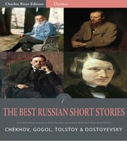 Timeless Classics: The Best Russian Short Stories (Illustrated) Anton Chekhov, Nikolai Gogol, Leo Tolstoy, and Fyodor Dostoyevsky