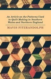 An Article on the Patterns Used in Quilt Making in Southern Wales and Northern England Mavis Fitzrandolph