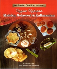 Seri Pusaka Cita Rasa Indonesia: Ragam Kudapan Maluku, Sulawesi, dan Kalimantan