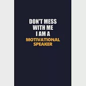 Don’’t Mess With Me I Am A Motivational Speaker: Career journal, notebook and writing journal for encouraging men, women and kids. A framework for buil